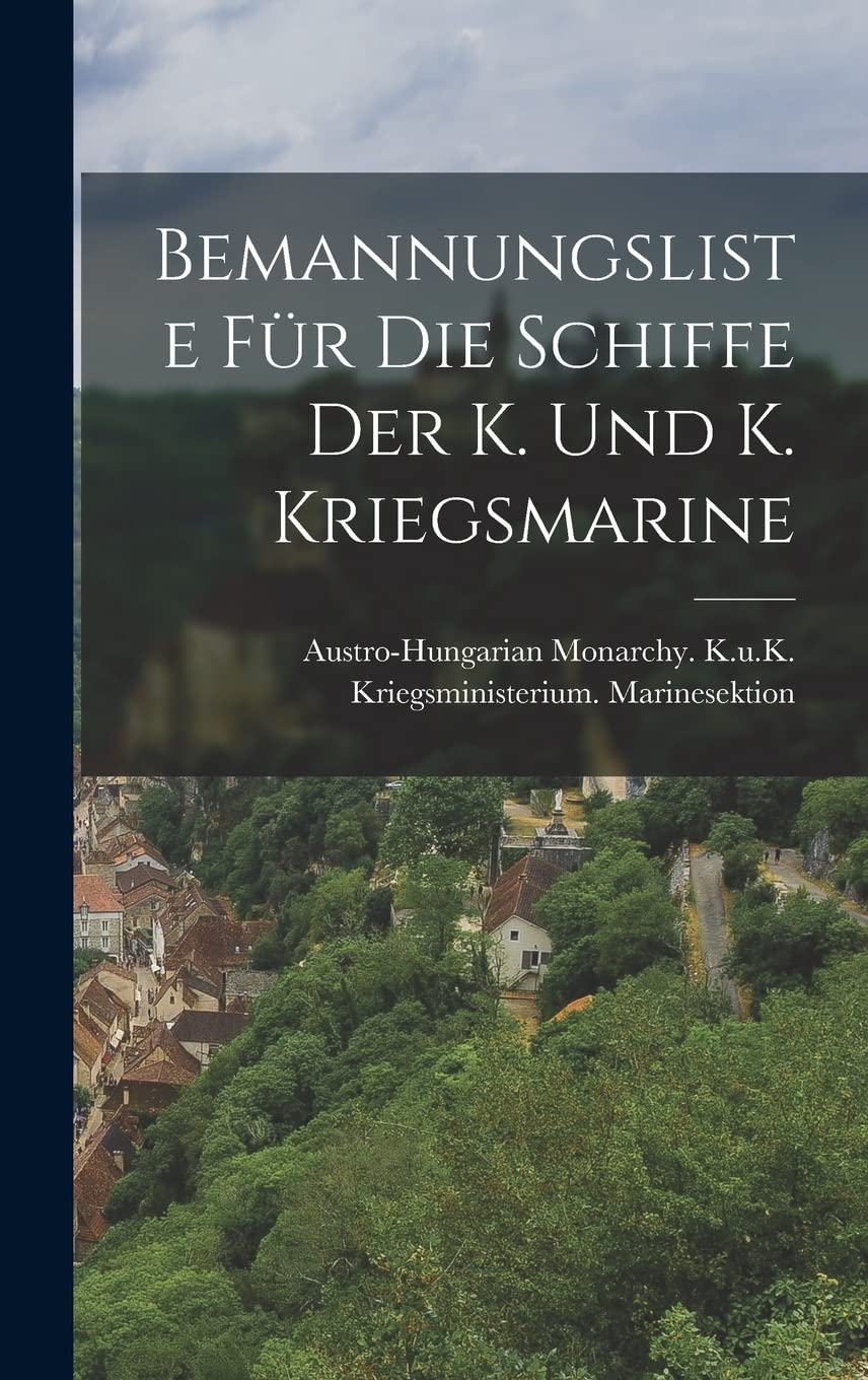 Bemannungsliste Für Die Schiffe Der K. Und K. Kriegsmarine Politics & History