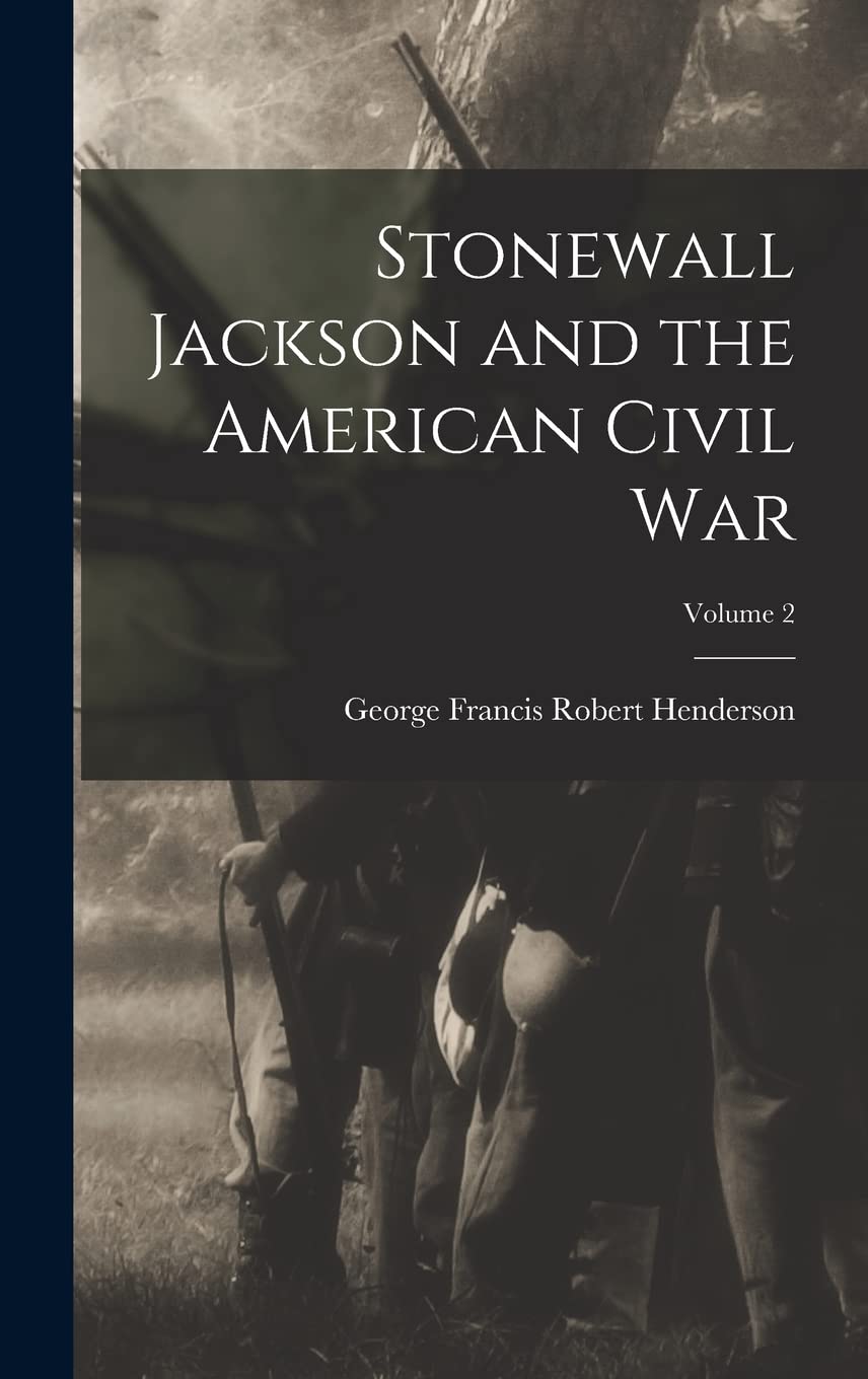 Stonewall Jackson and the American Civil War; Volume 2 Memories