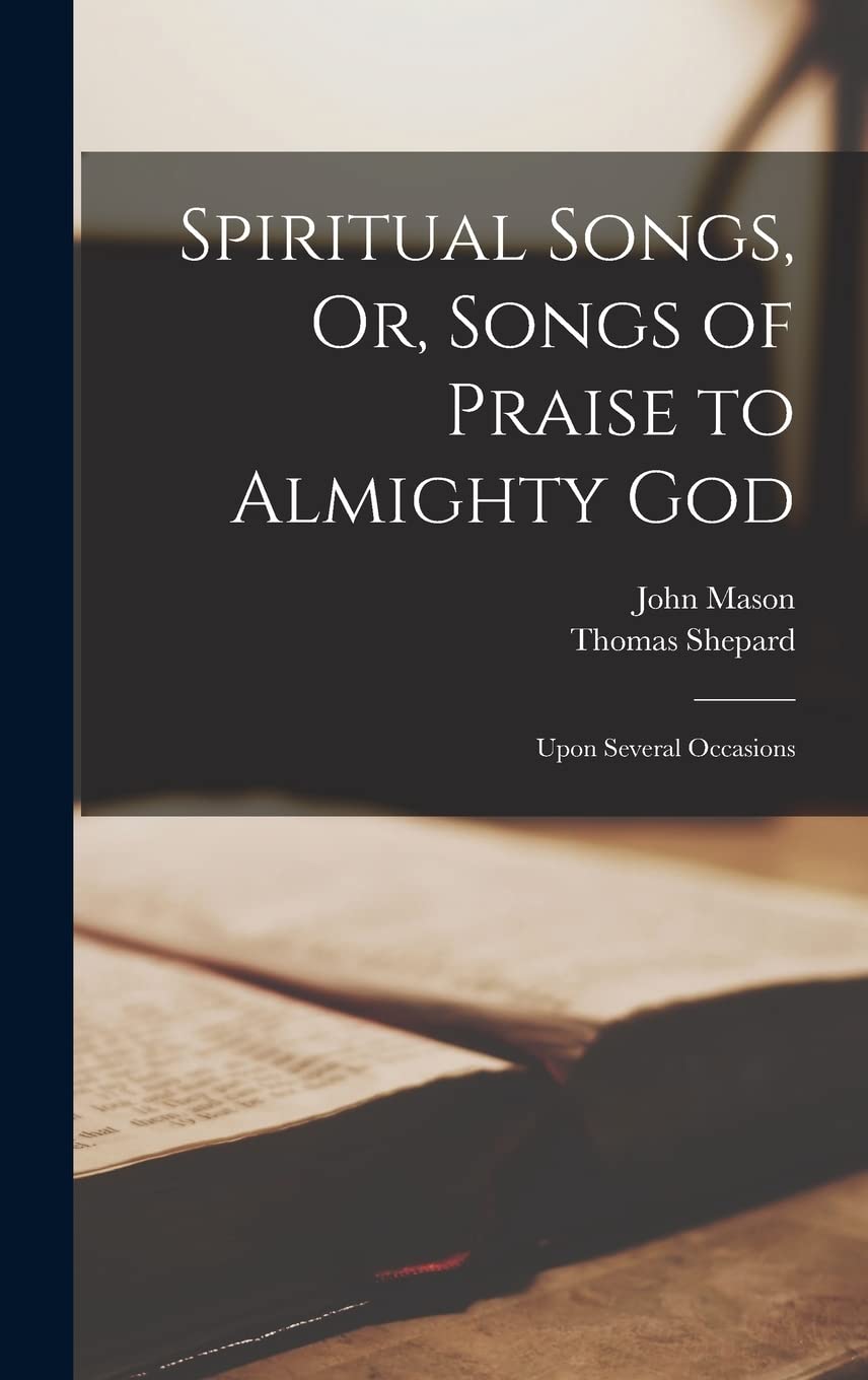 Spiritual Songs, Or, Songs of Praise to Almighty God: Upon Several Occasions Arts & Music