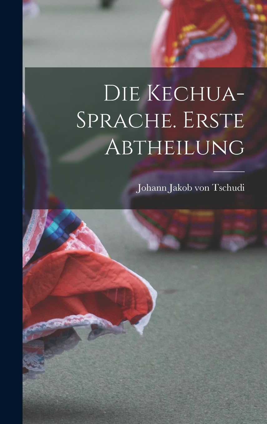 Die Kechua-Sprache. Erste Abtheilung Foreign Languages ​​& Dictionaries