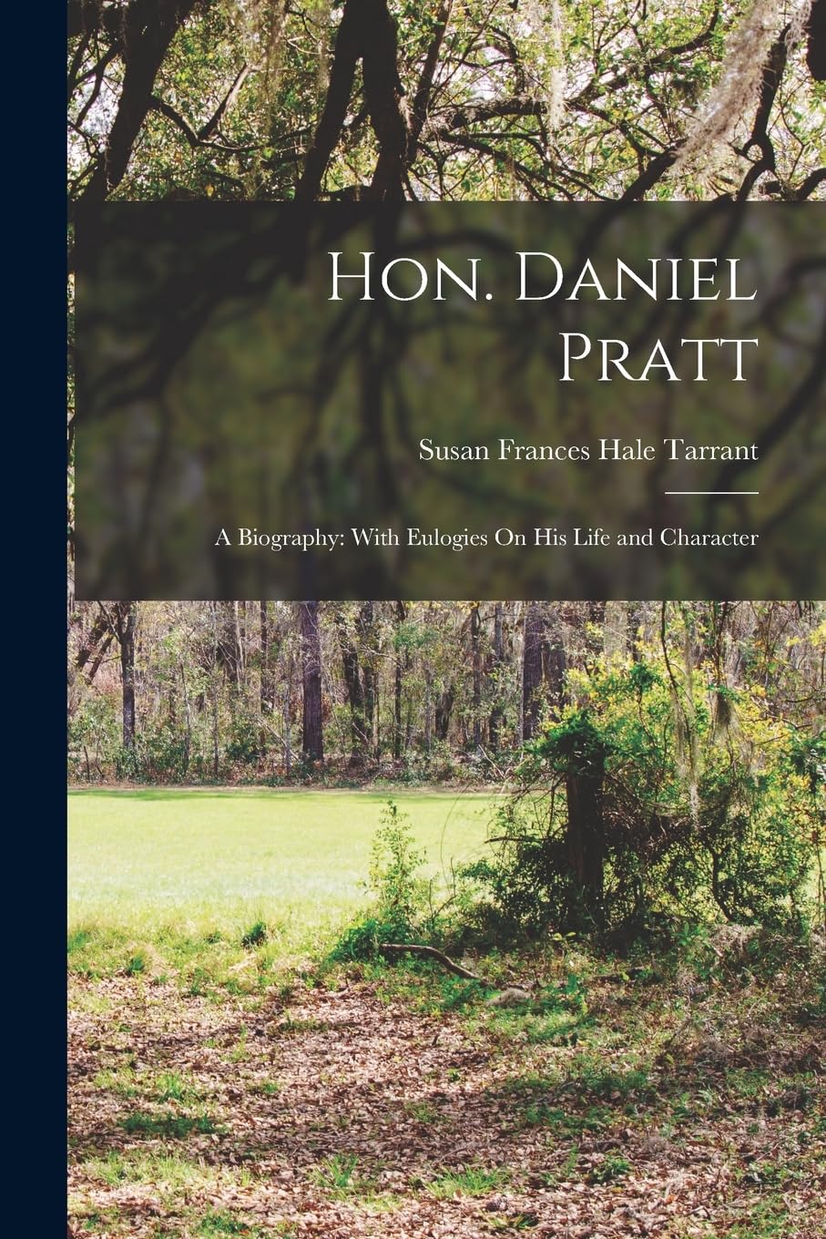 Hon. Daniel Pratt: A Biography: With Eulogies On His Life and Character book