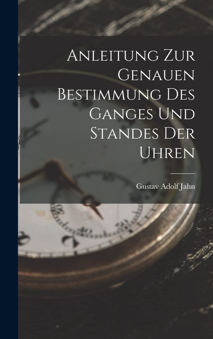 Anleitung zur genauen Bestimmung des Ganges und Standes der Uhren Hobbies & Crafts