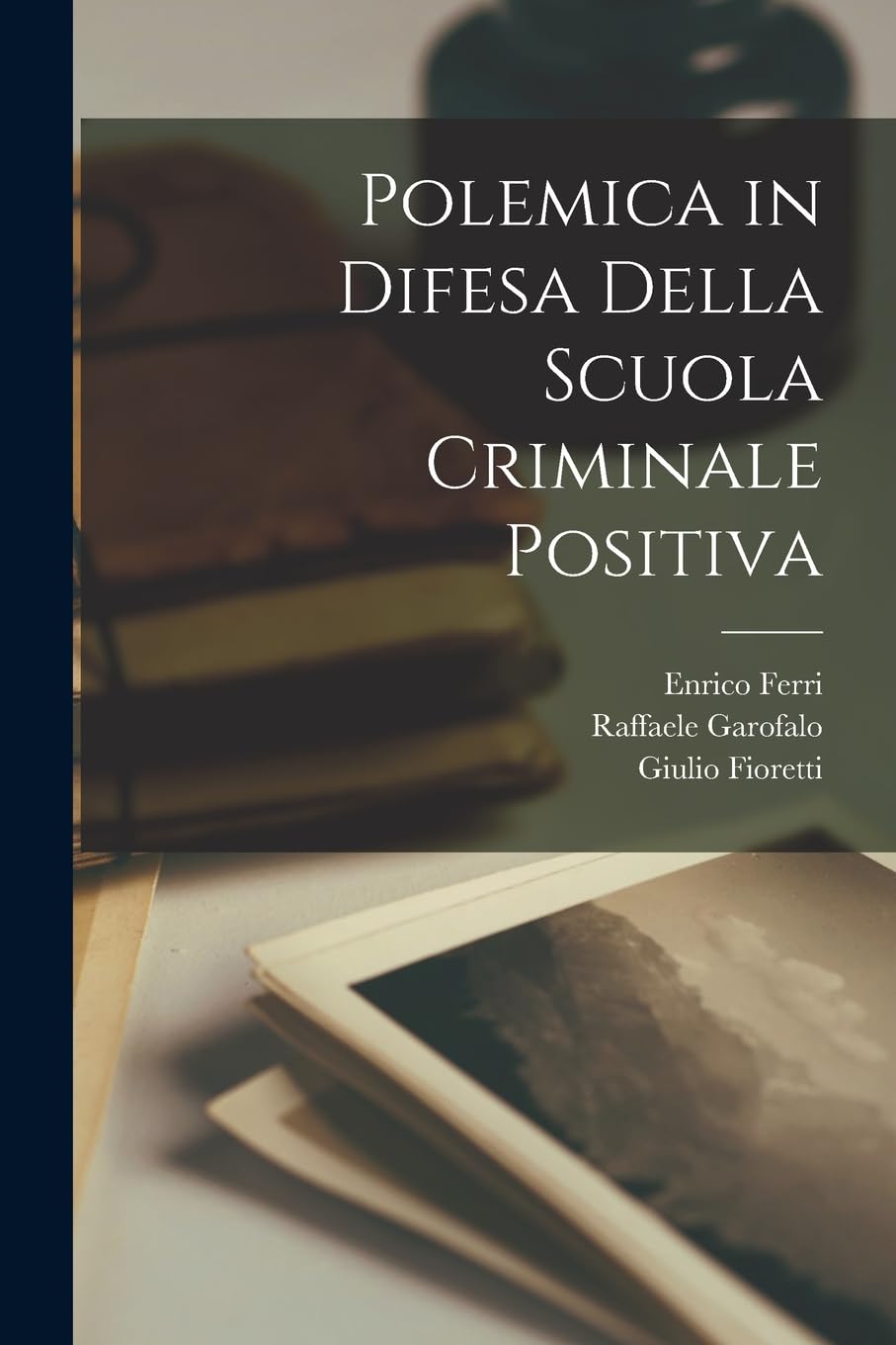Polemica in Difesa Della Scuola Criminale Positiva Social Sciences