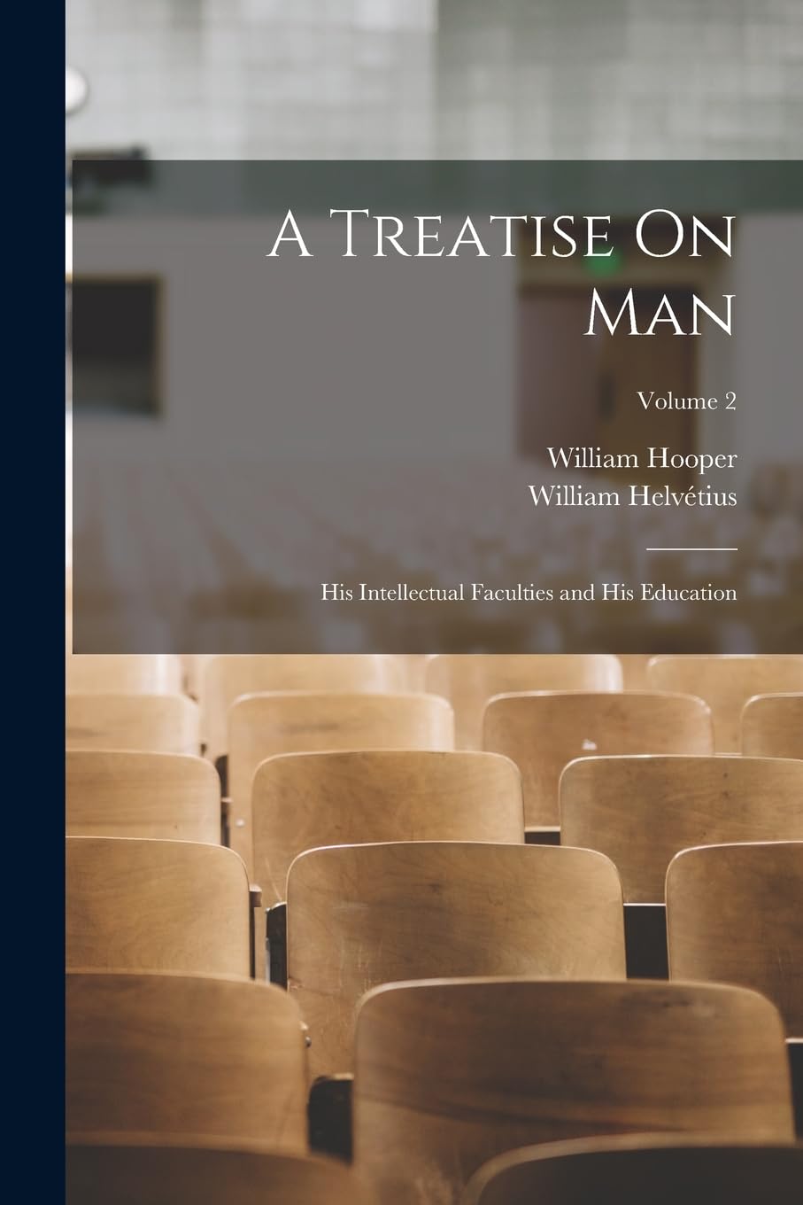A Treatise On Man: His Intellectual Faculties and His Education; Volume 2 Philosophy