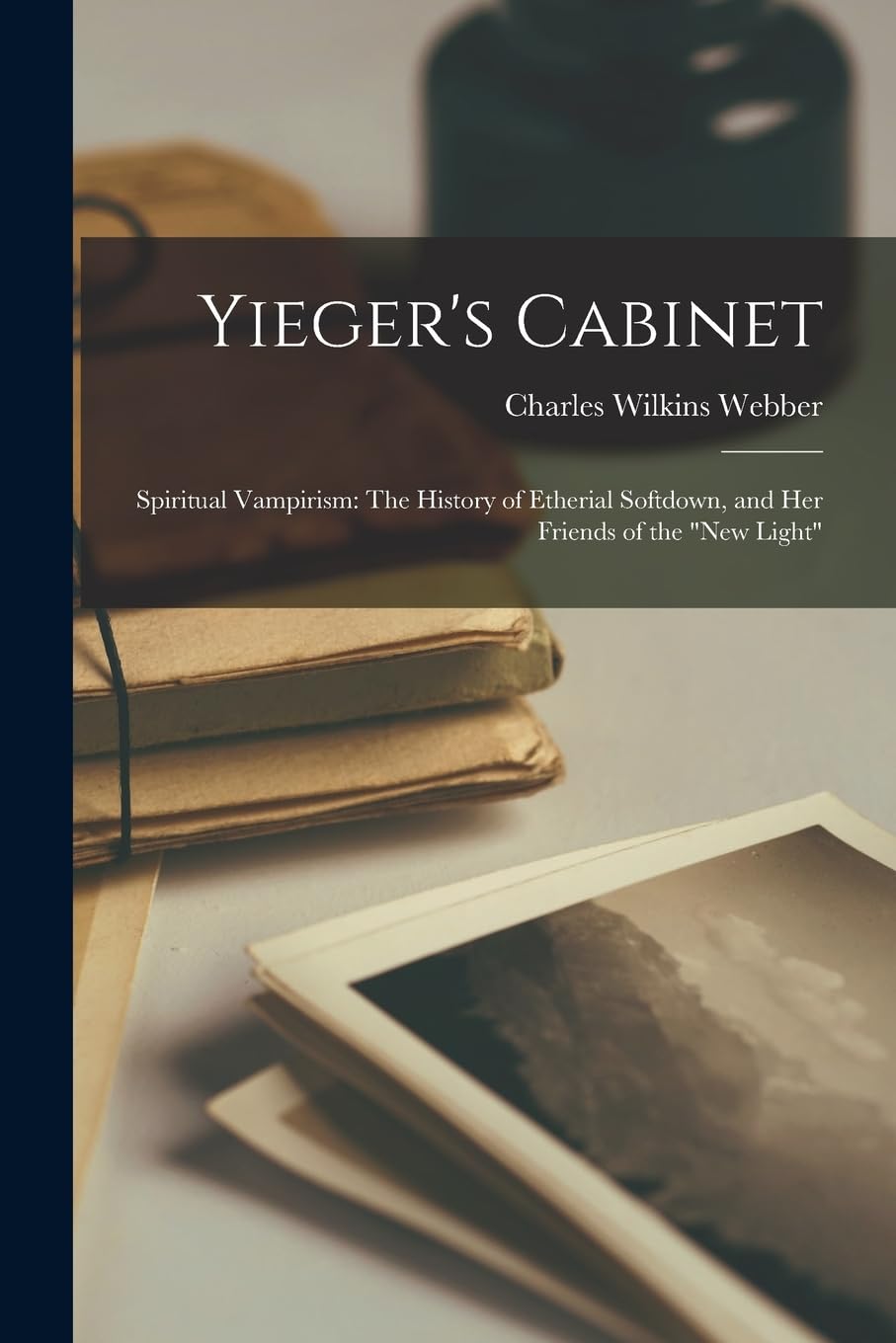 Yieger's Cabinet: Spiritual Vampirism: The History of Etherial Softdown, and Her Friends of the "New Light" Contemporary literature