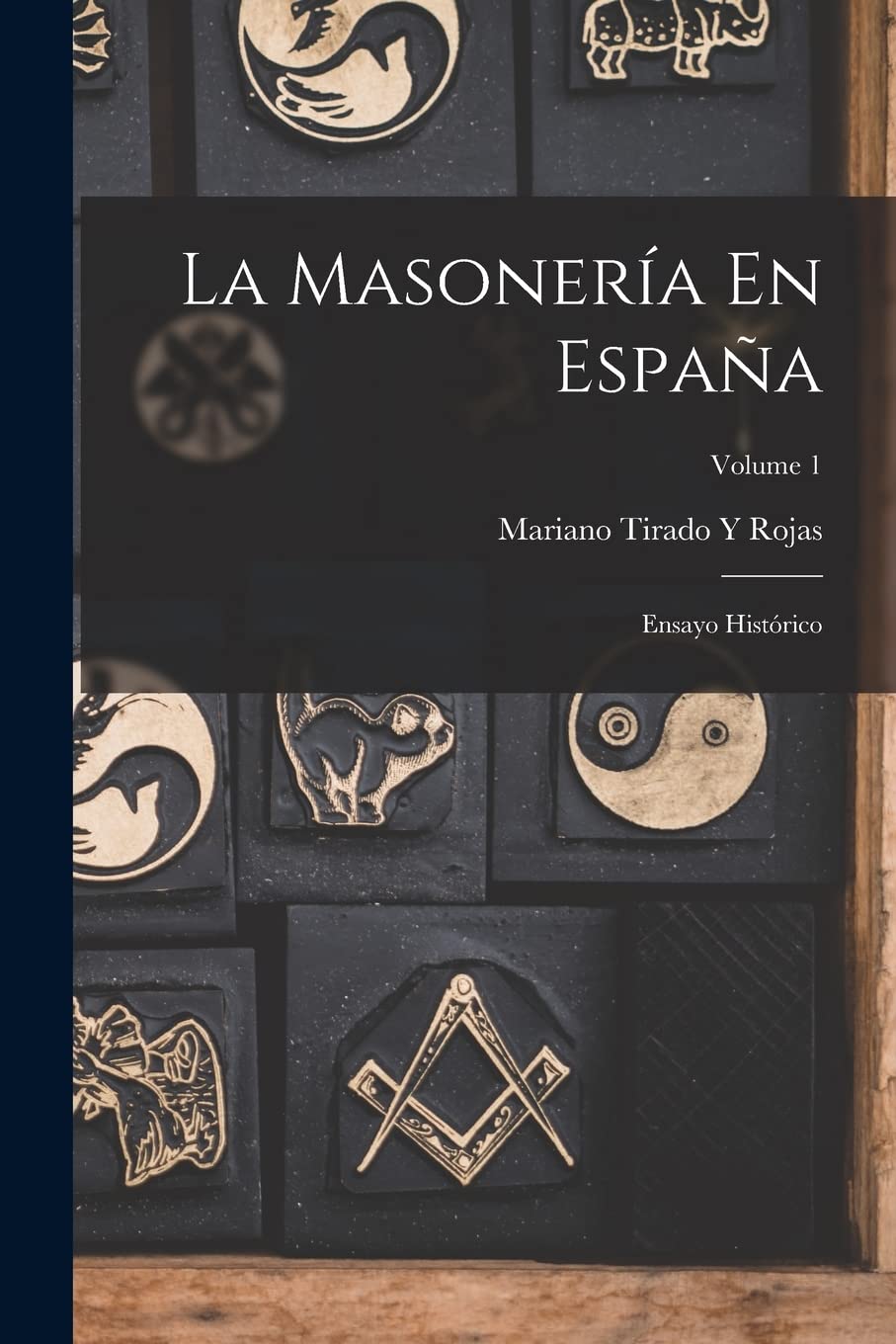 La Masonería En España: Ensayo Histórico; Volume 1 Books