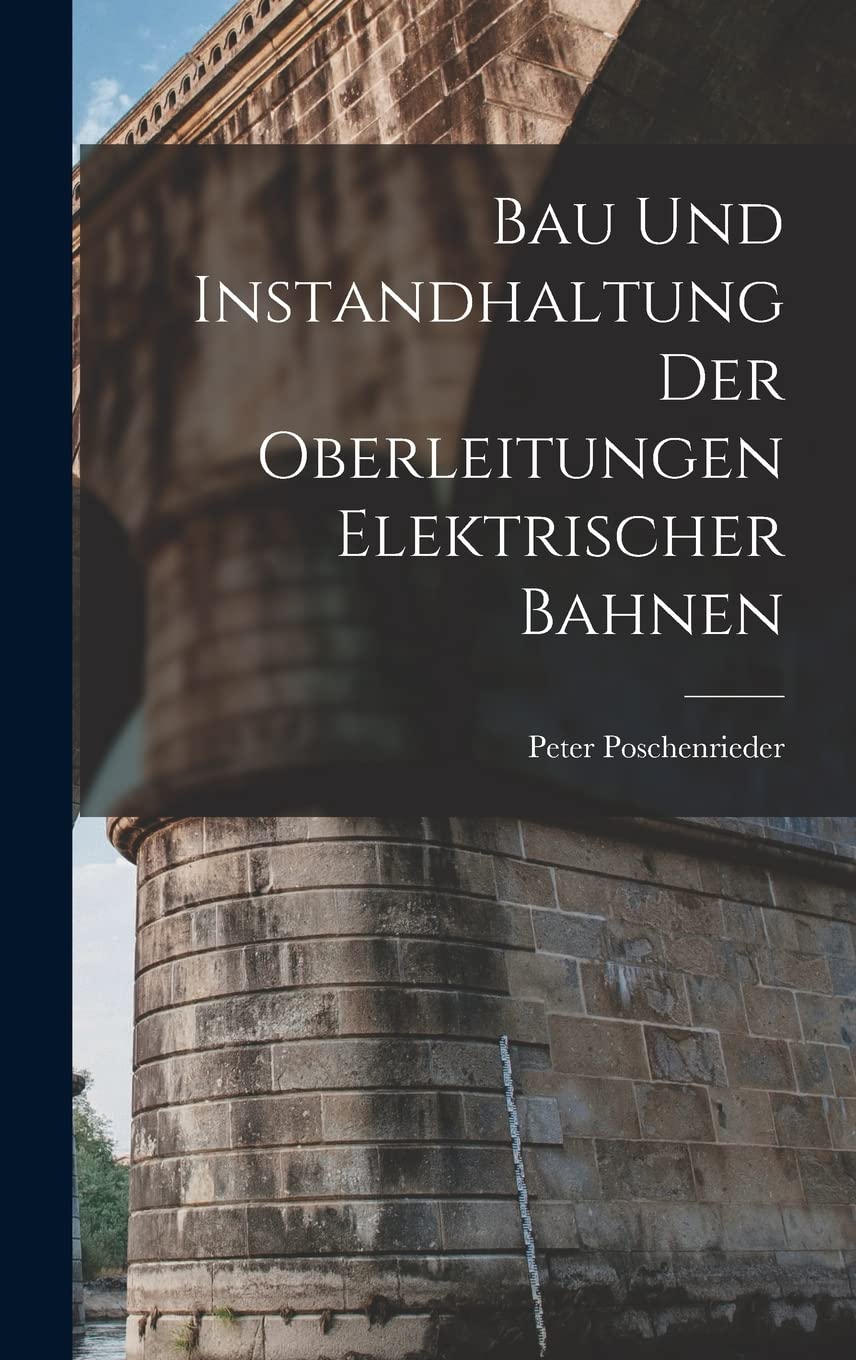 Bau Und Instandhaltung Der Oberleitungen Elektrischer Bahnen Business & Technology