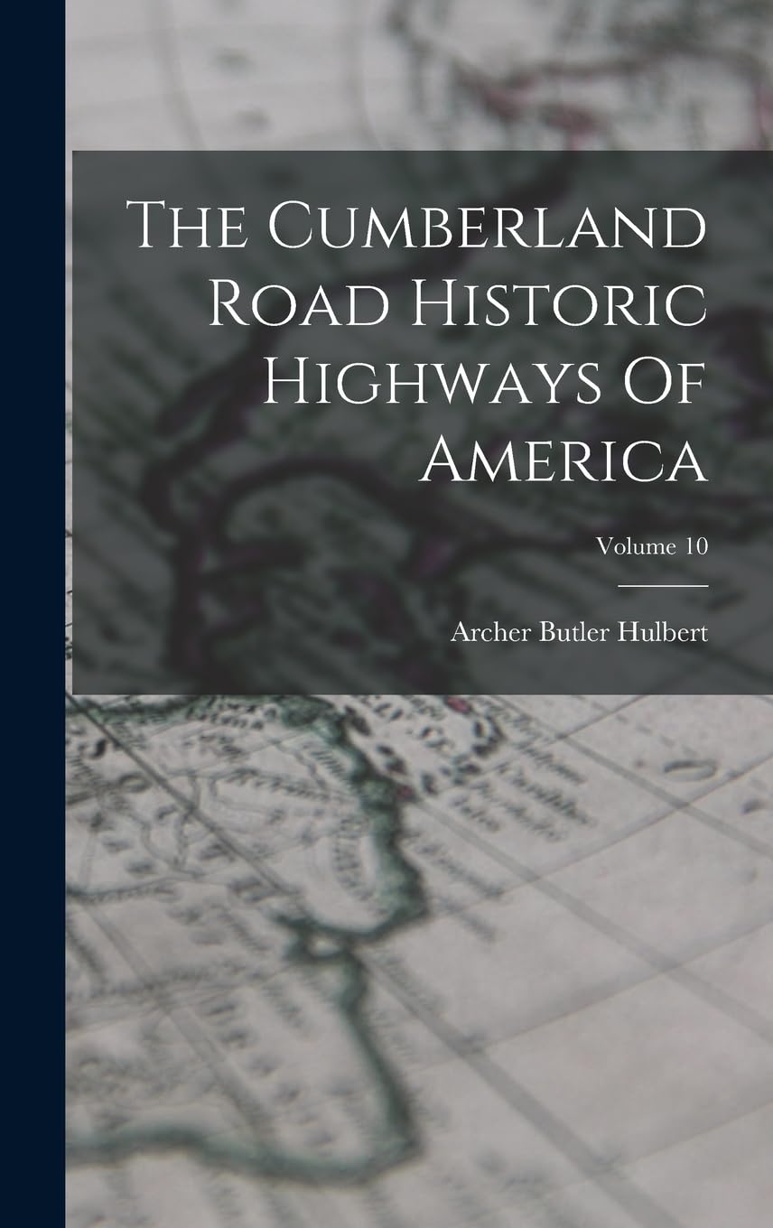 The Cumberland Road Historic Highways Of America; Volume 10 Politics & History