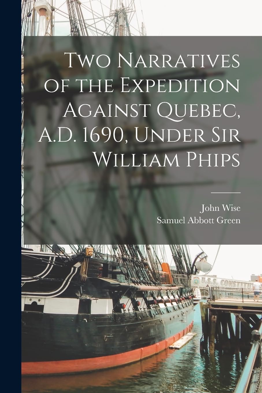 Two Narratives of the Expedition Against Quebec, A.D. 1690, Under Sir William Phips Geology & Geography