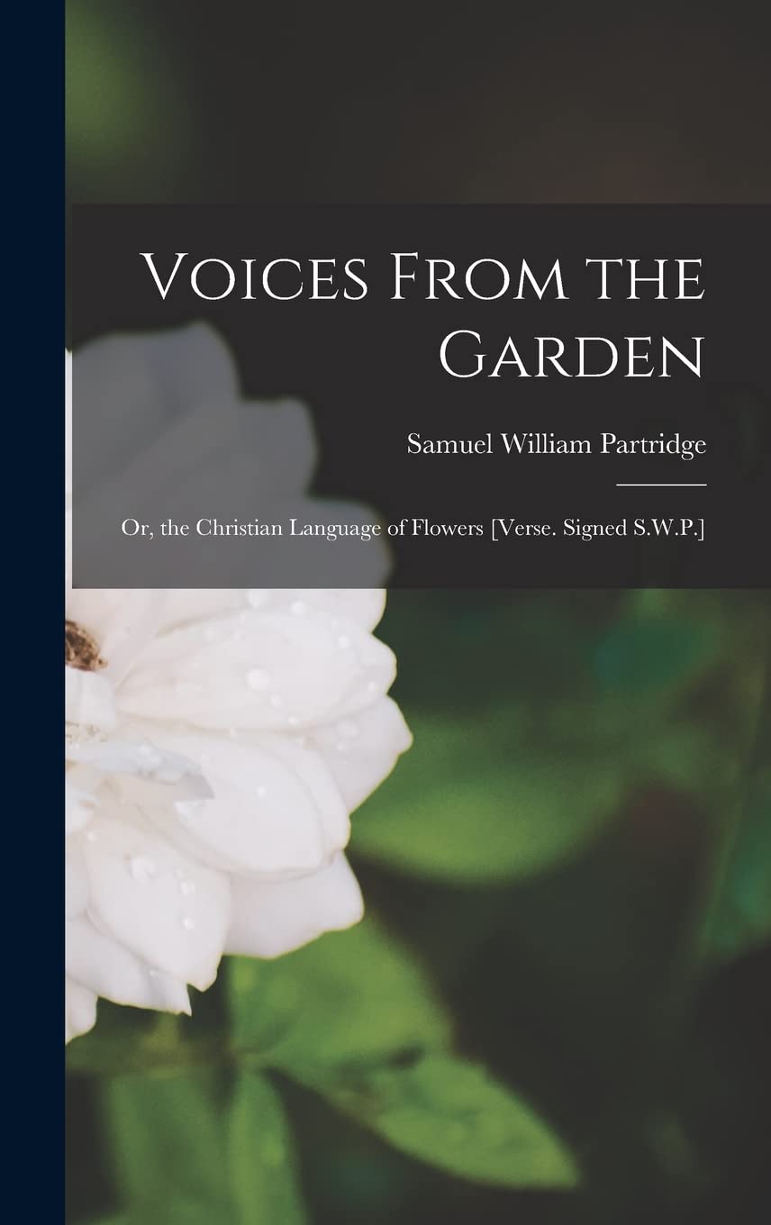 Voices From the Garden: Or, the Christian Language of Flowers Natural Sciences