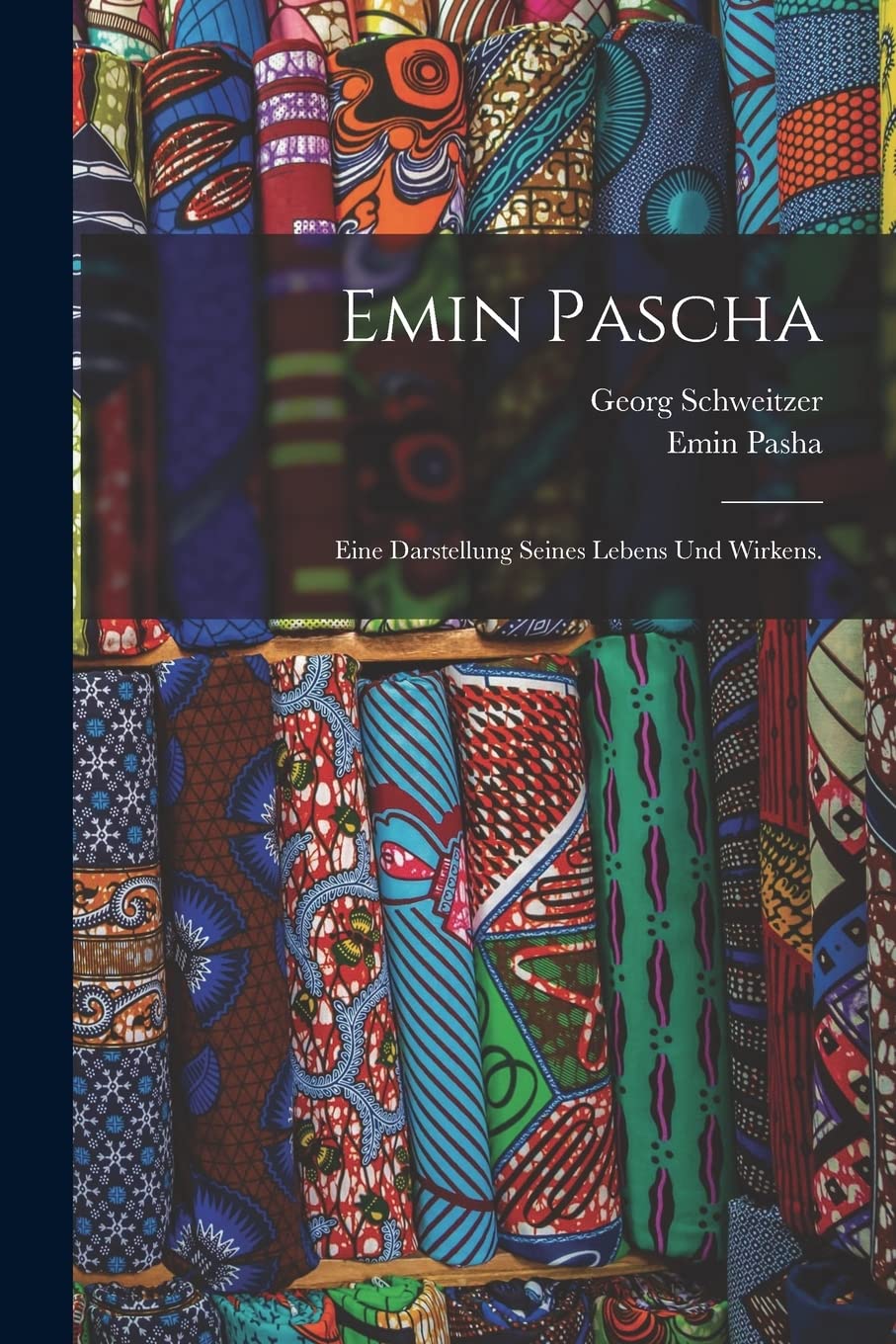 Emin Pascha: Eine Darstellung seines Lebens und Wirkens. Memories