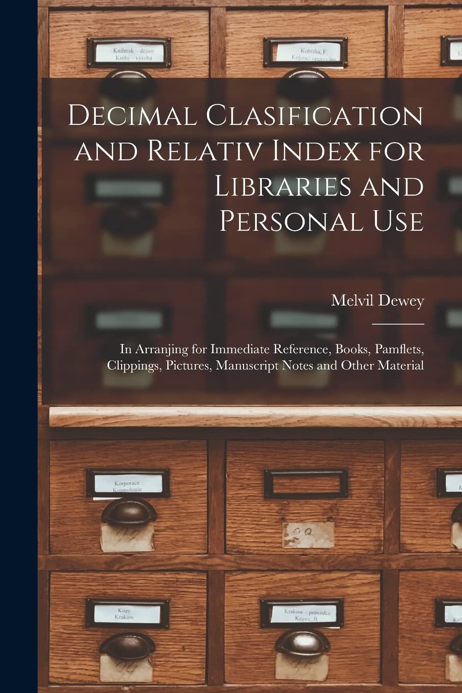 Decimal Clasification and Relativ Index for Libraries and Personal Use: In Arranjing for Immediate Reference, Books, Pamflets, Clippings, Pictures, Manuscript Notes and Other Material Social Sciences
