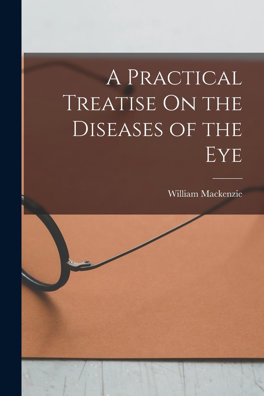 A Practical Treatise On the Diseases of the Eye Medicine