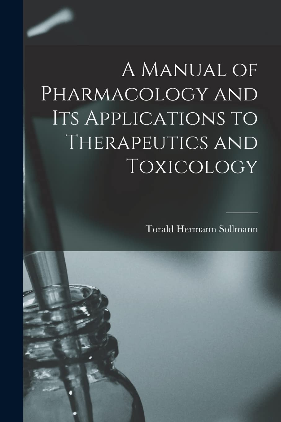 A Manual of Pharmacology and Its Applications to Therapeutics and Toxicology Medicine