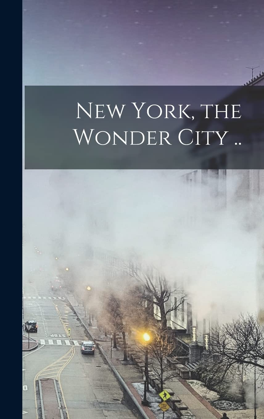 New York, the Wonder City .. Politics & History