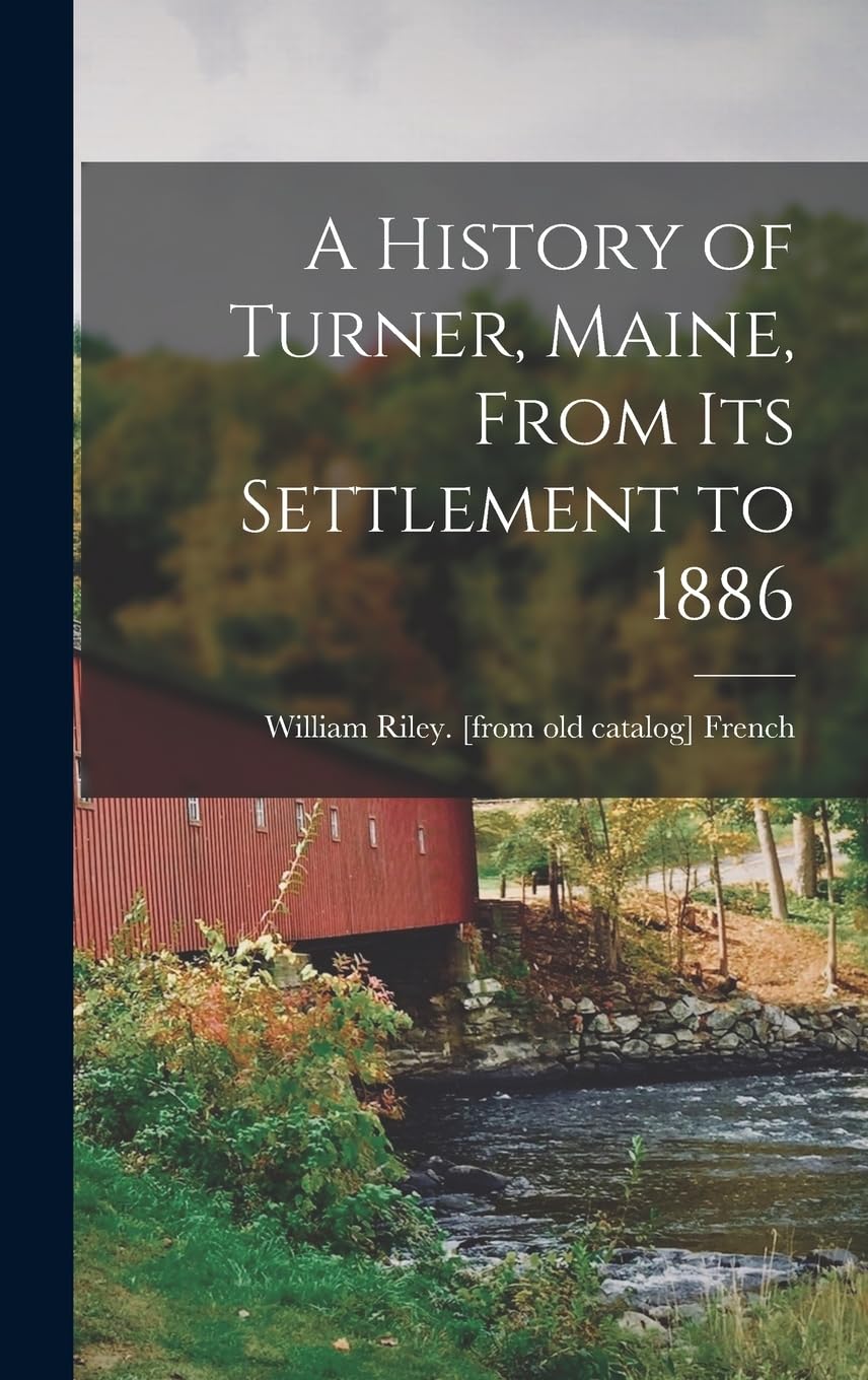A History of Turner, Maine, From its Settlement to 1886 Politics & History