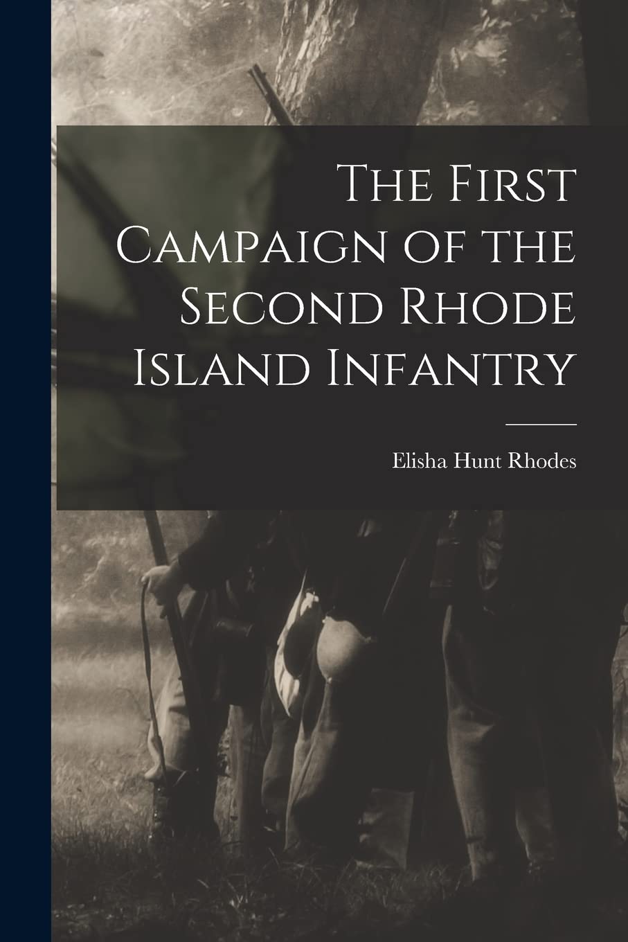 The First Campaign of the Second Rhode Island Infantry Politics & History