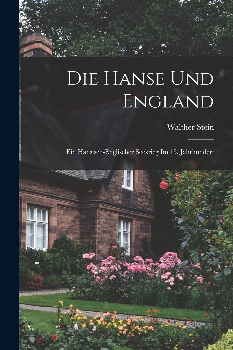 Die Hanse und England; ein hansisch-englischer Seekrieg im 15. Jahrhundert Business & Technology