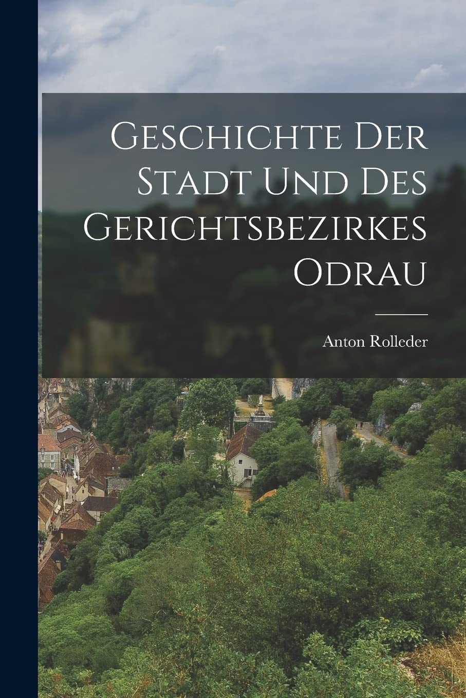 Geschichte der Stadt und des Gerichtsbezirkes Odrau Politics & History