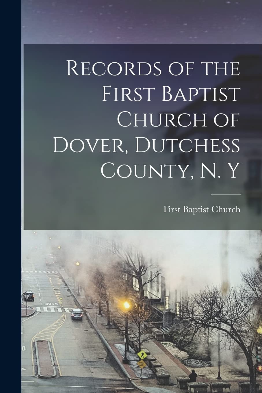 Records of the First Baptist Church of Dover, Dutchess County, N. Y Politics & History
