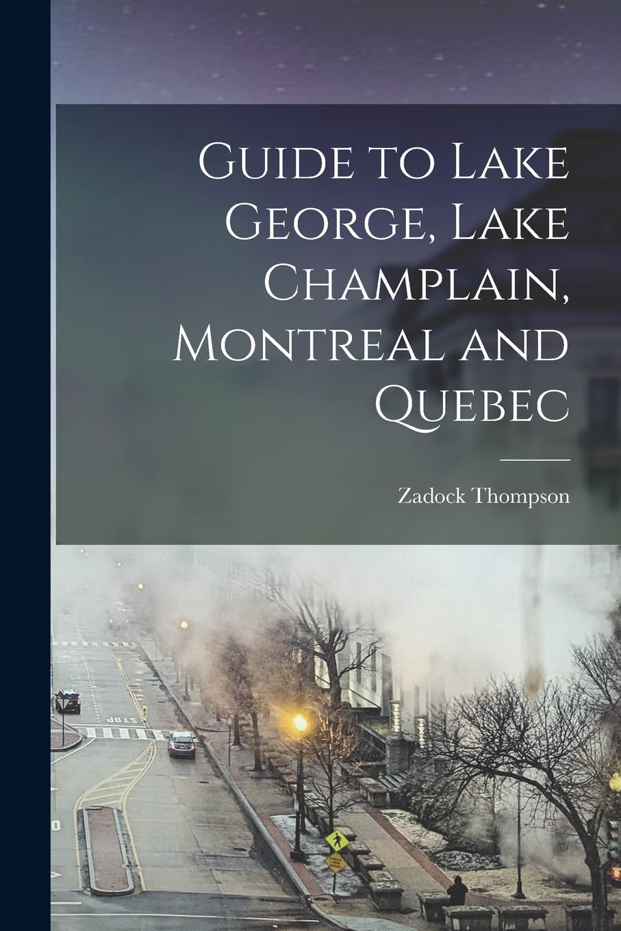 Guide to Lake George, Lake Champlain, Montreal and Quebec Politics & History
