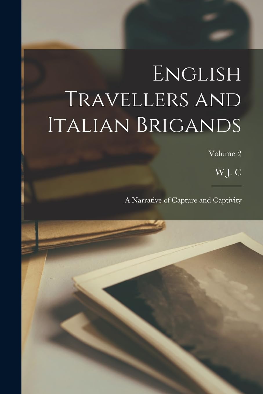English Travellers and Italian Brigands: A Narrative of Capture and Captivity; Volume 2 Social Sciences