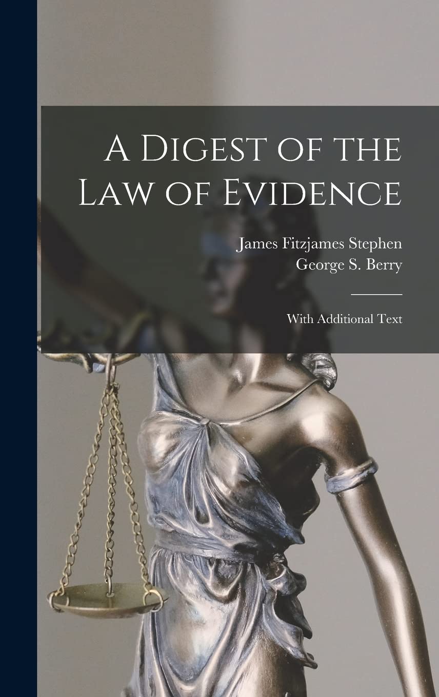 A Digest of the Law of Evidence: With Additional Text Law