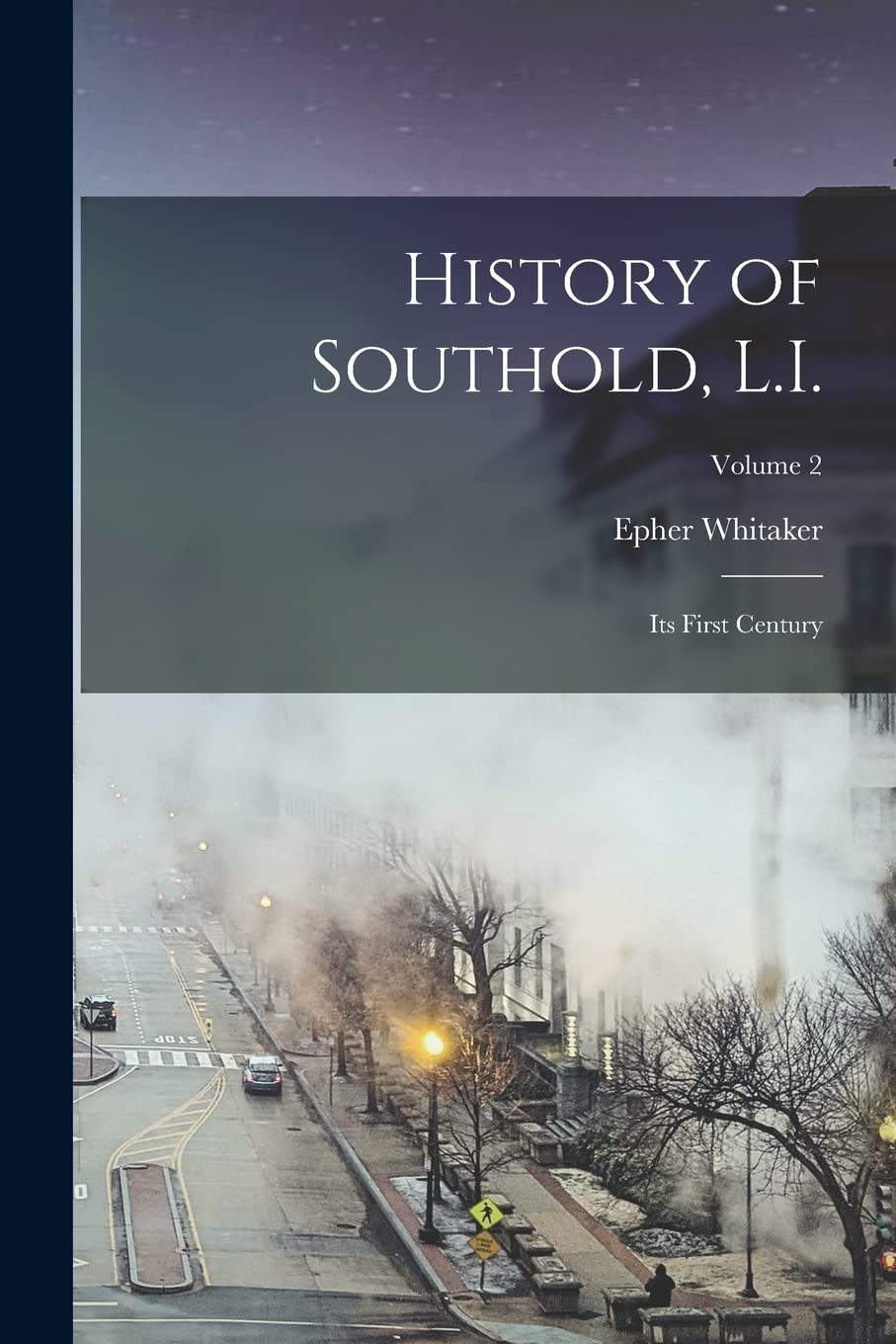 History of Southold, L.I.: Its First Century; Volume 2 Politics & History