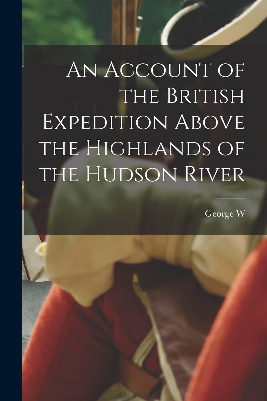 An Account of the British Expedition Above the Highlands of the Hudson River Politics & History