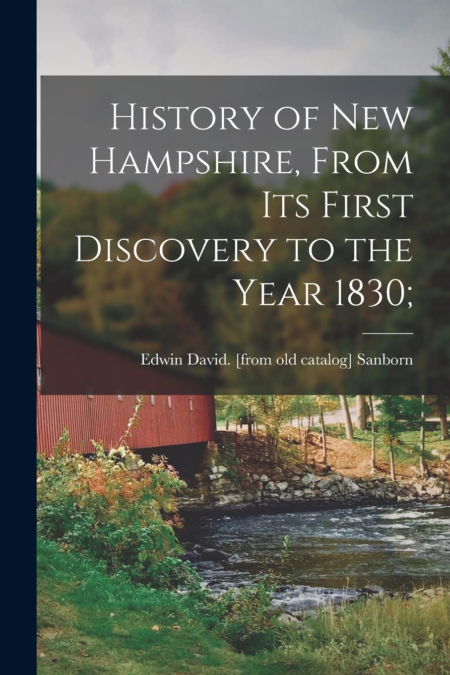 History of New Hampshire, From its First Discovery to the Year 1830; Politics & History