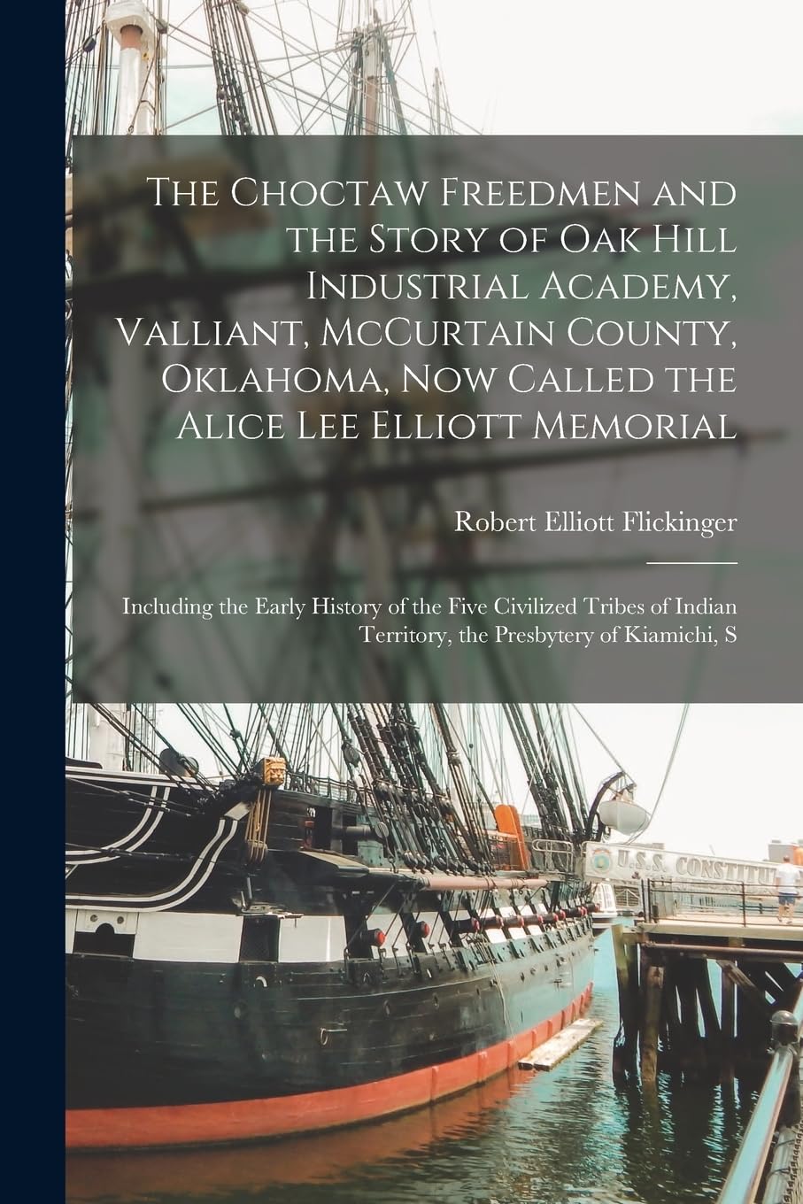 The Choctaw Freedmen and the Story of Oak Hill Industrial Academy, Valliant, McCurtain County, Oklahoma, now Called the Alice Lee Elliott Memorial; ... Territory, the Presbytery of Kiamichi, S Books