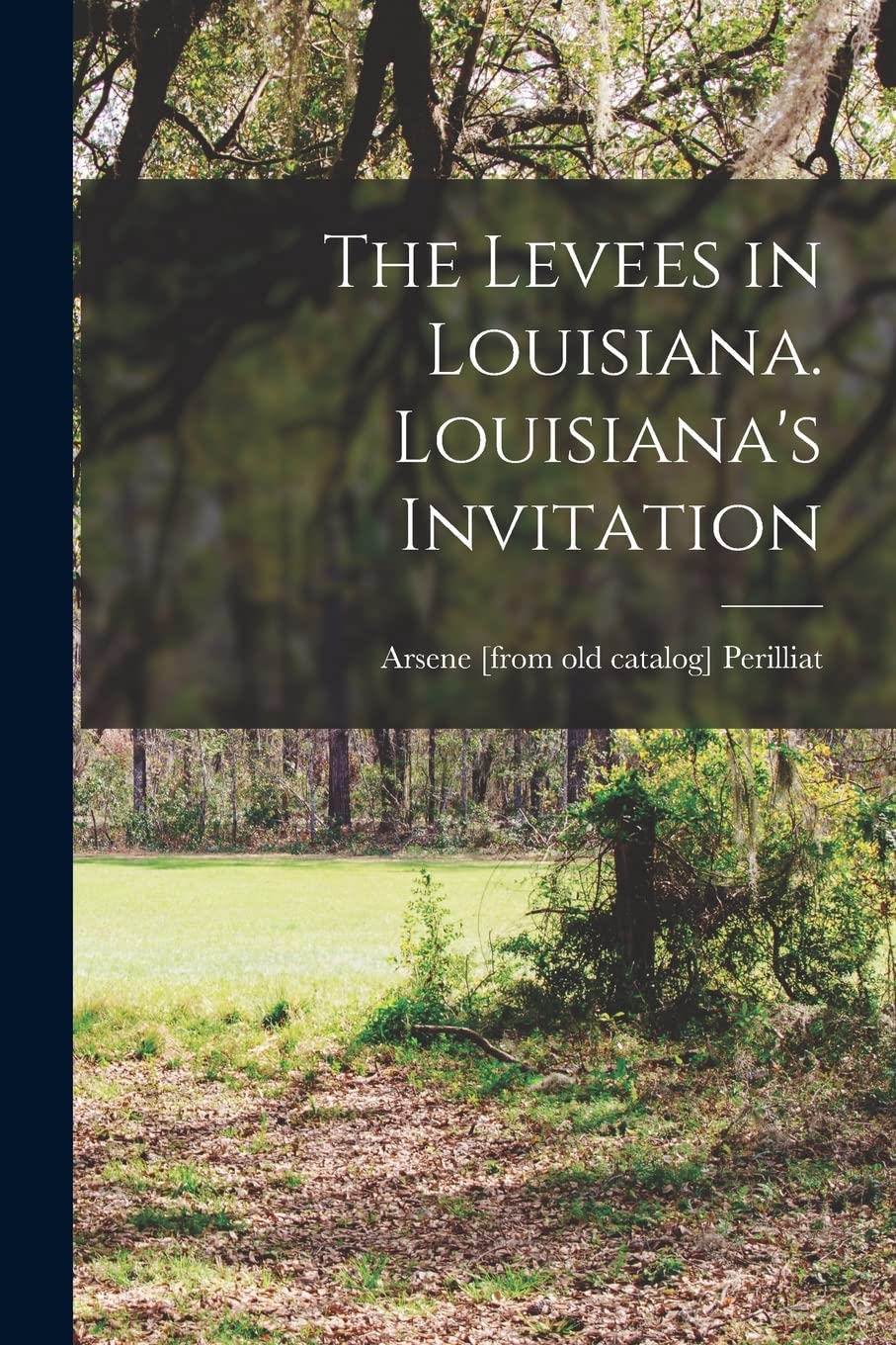 The Levees in Louisiana. Louisiana's Invitation Politics & History