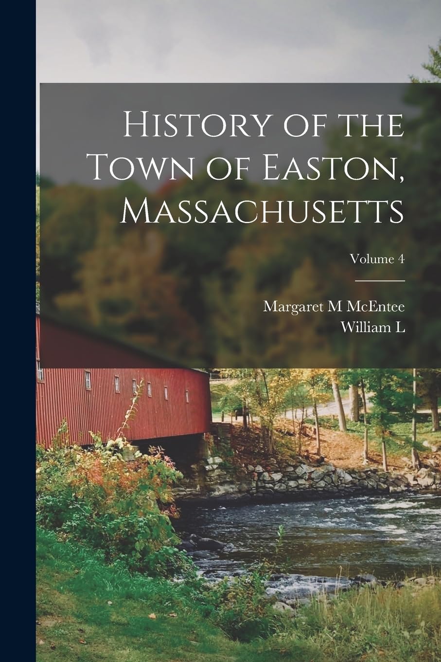History of the Town of Easton, Massachusetts; Volume 4 Politics & History