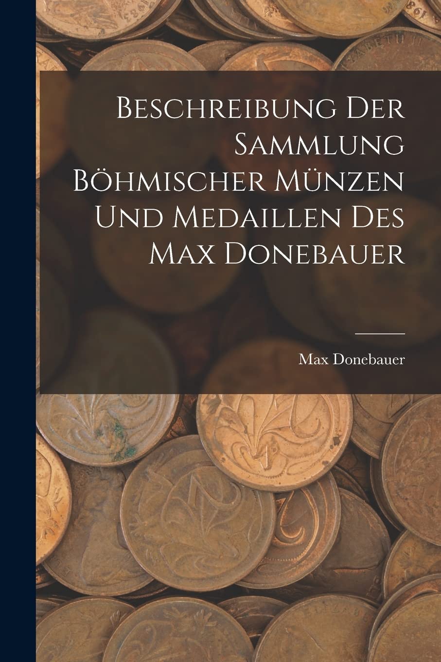 Beschreibung Der Sammlung Böhmischer Münzen Und Medaillen Des Max Donebauer Hobbies & Crafts