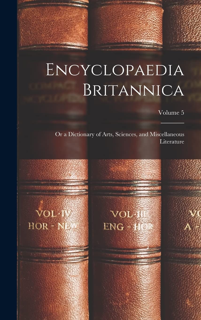 Encyclopaedia Britannica; Or a Dictionary of Arts, Sciences, and Miscellaneous Literature; Volume 5 General education