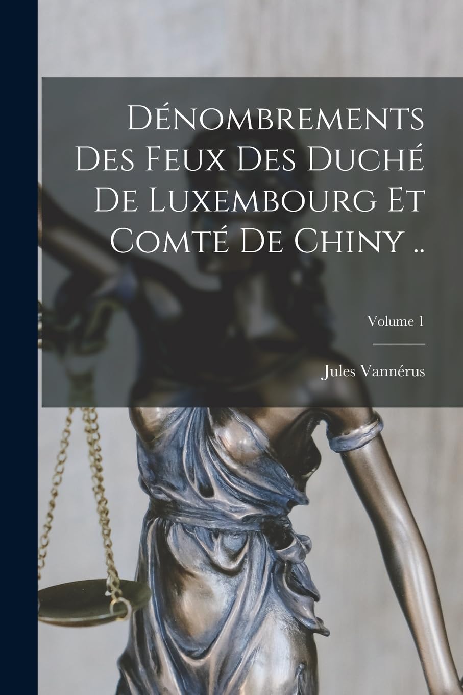 Dénombrements des feux des duché de Luxembourg et comté de Chiny ..; Volume 1 Business, Finance & Career