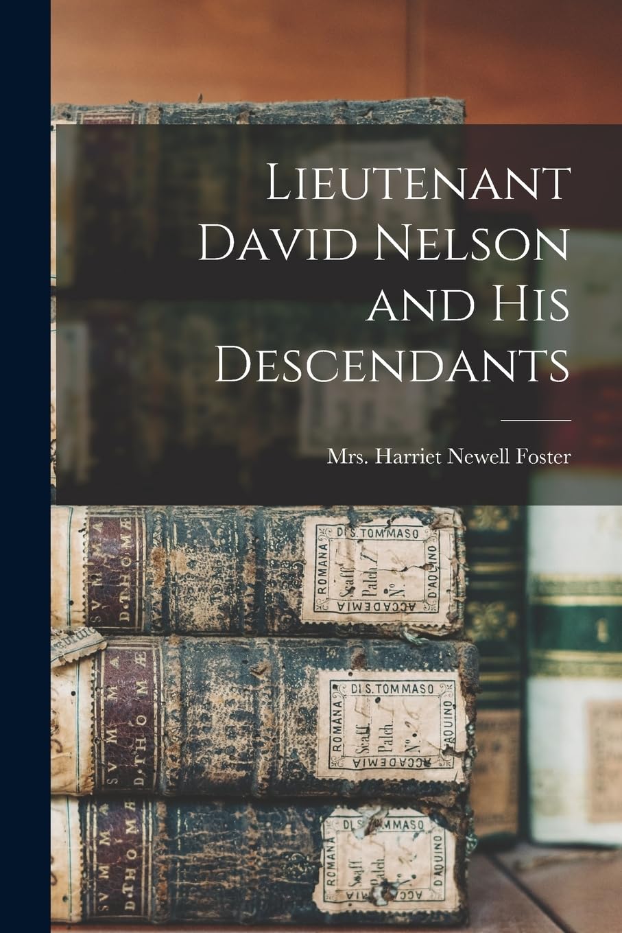 Lieutenant David Nelson and his Descendants Reference Books