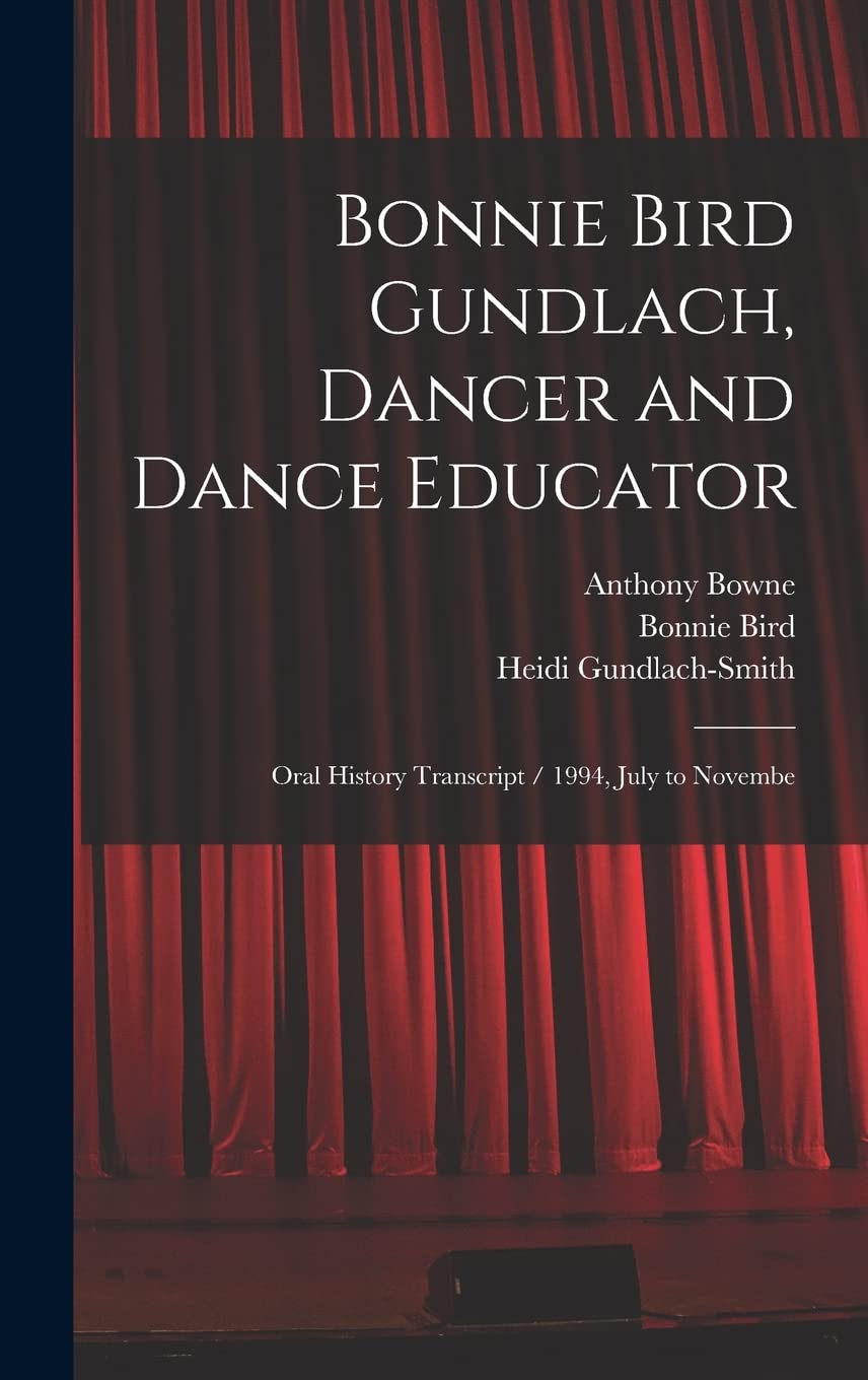 Bonnie Bird Gundlach, Dancer and Dance Educator: Oral History Transcript / 1994, July to Novembe Film, Art & Culture