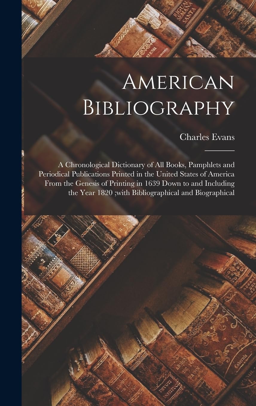 American Bibliography: A Chronological Dictionary of all Books, Pamphlets and Periodical Publications Printed in the United States of America From the ... 1820;with Bibliographical and Biographical Hobbies & Crafts
