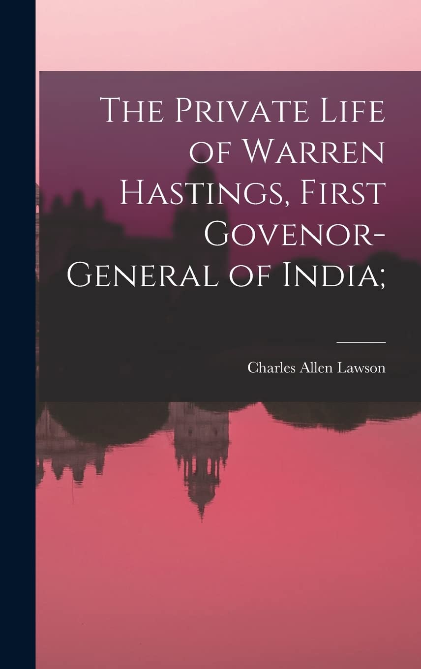 The Private Life of Warren Hastings, First Govenor-general of India; Memories