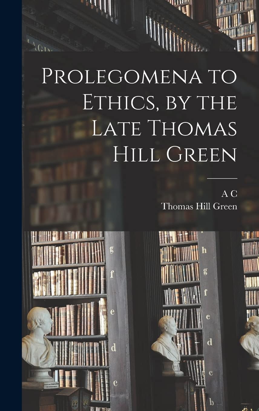 Prolegomena to Ethics, by the Late Thomas Hill Green Philosophy