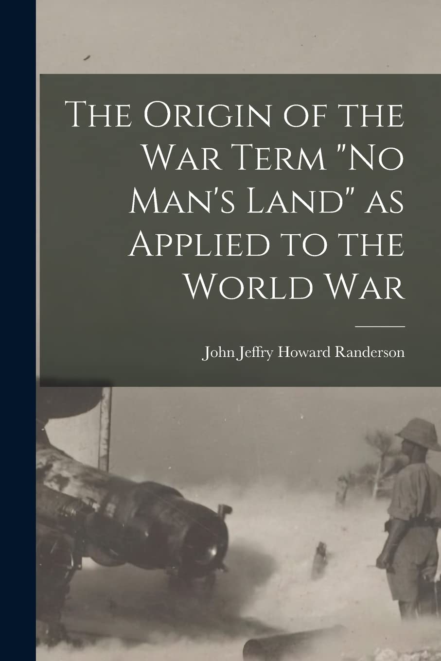 The Origin of the War Term "No Man's Land" as Applied to the World War Politics & History