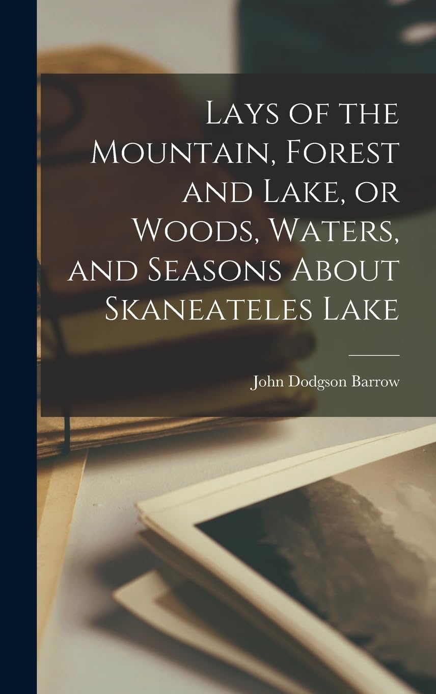 Lays of the Mountain, Forest and Lake, or Woods, Waters, and Seasons About Skaneateles Lake Contemporary literature
