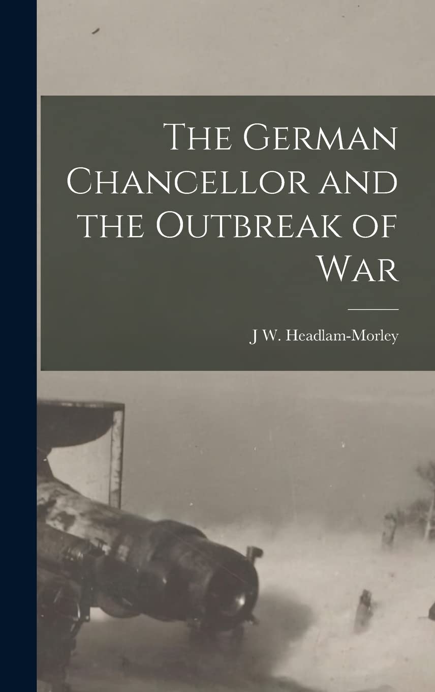 The German Chancellor and the Outbreak of War Politics & History