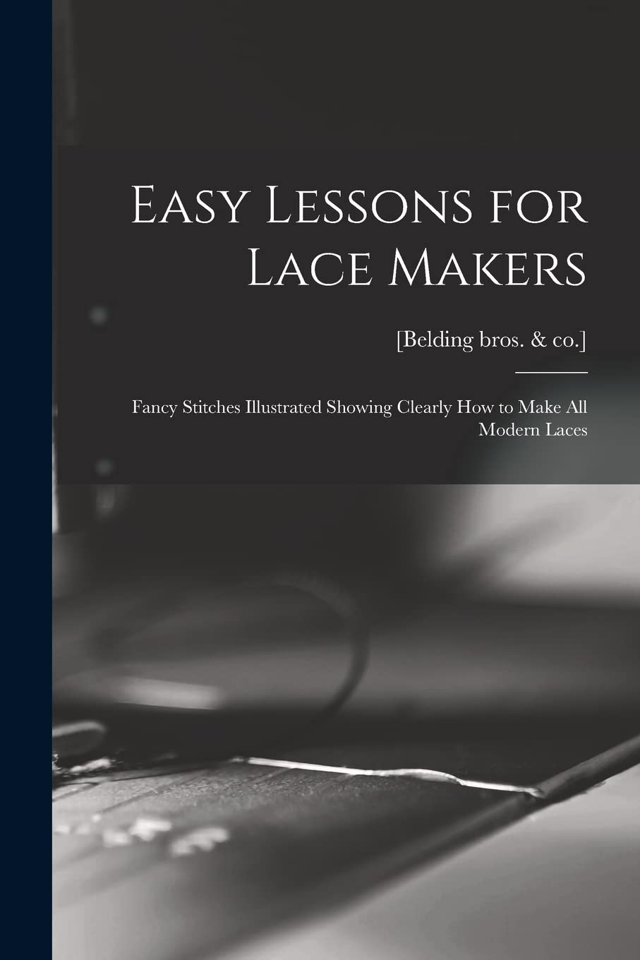 Easy Lessons for Lace Makers: Fancy Stitches Illustrated Showing Clearly how to Make all Modern Laces Film, Art & Culture