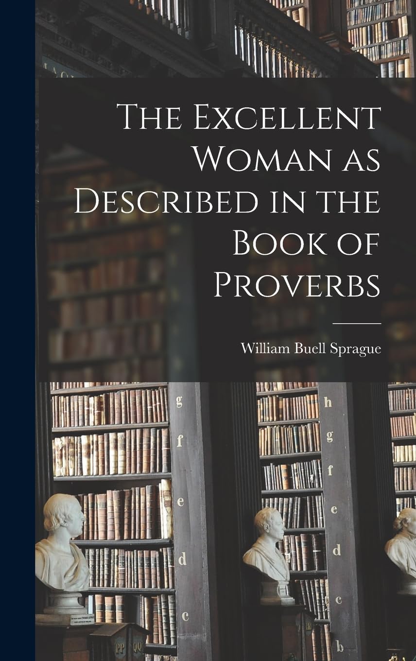 The Excellent Woman as Described in the Book of Proverbs Philosophy