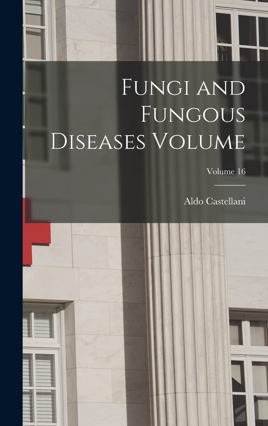 Fungi and Fungous Diseases Volume; Volume 16 Medicine