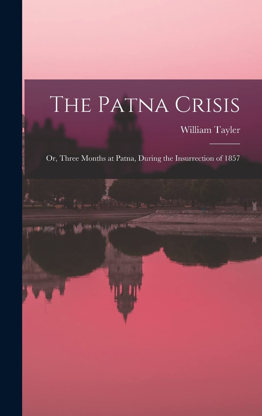 The Patna Crisis; or, Three Months at Patna, During the Insurrection of 1857 Contemporary literature