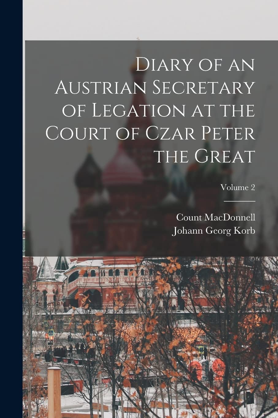 Diary of an Austrian Secretary of Legation at the Court of Czar Peter the Great; Volume 2 Politics & History