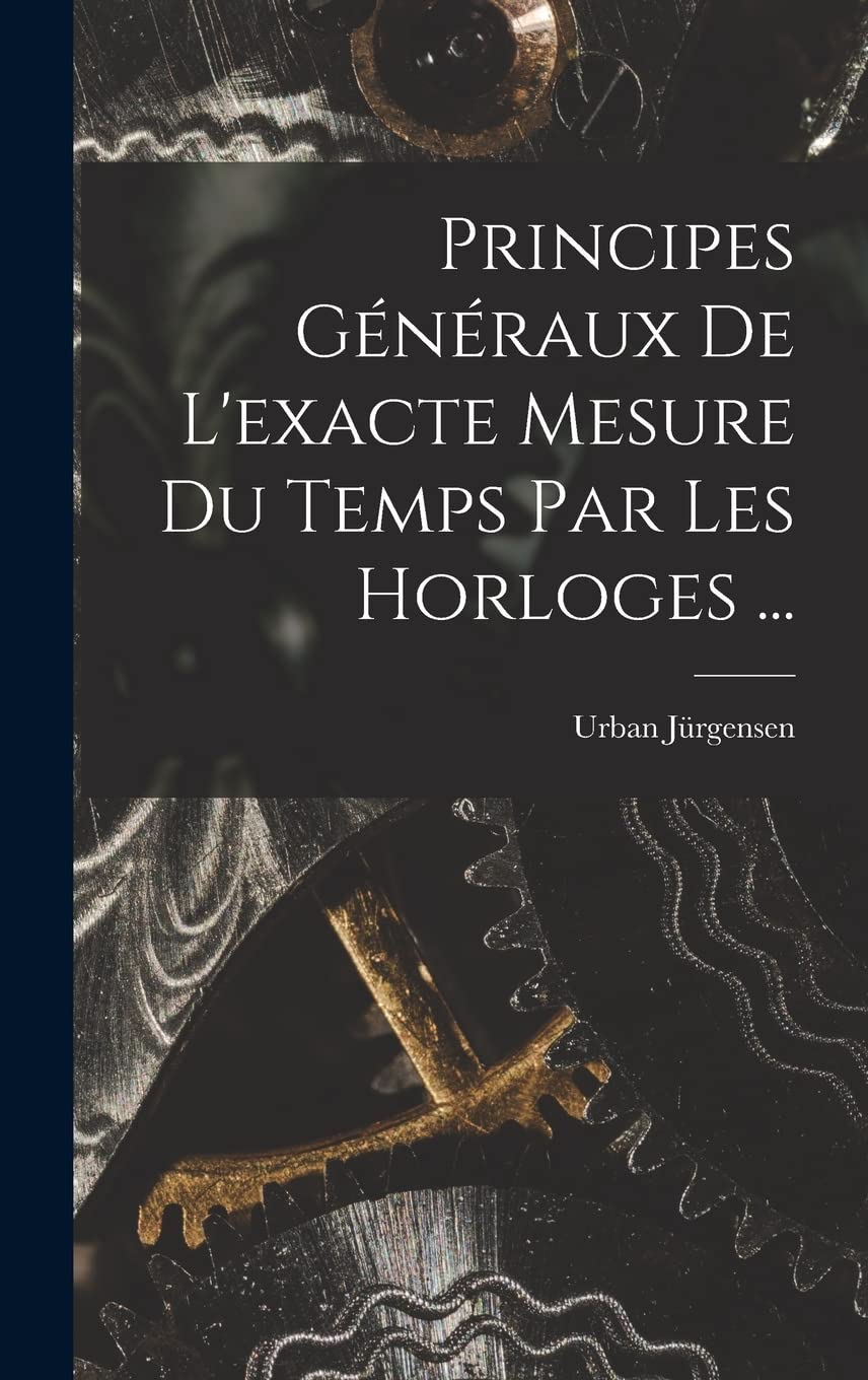 Principes Généraux De L'exacte Mesure Du Temps Par Les Horloges ... book